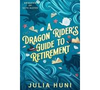 Julia Huni Lia Huni A Dragon Rider's Guide to Retirement (Tascabile)