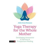 Julia Irene Romano Yoga Therapy for the Whole Mother (Tascabile)
