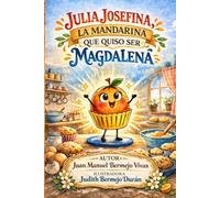 Julia Josefina, la mandarina que quiso ser magdalena (versión 2026 - DIGITAL Y AMPLIADA): VERSIÓN 2026 - DIGITAL Y AMPLIADA.