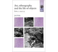 Julia Kelly Art, Ethnography and the Life of Objects (Tascabile)
