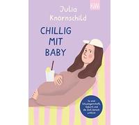 Julia Knörnschi Chillig mit Baby: So sind Schwangerschaft, Geburt un (Tascabile)