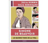 Julia Korbik Ju Simone de Beauvoir. Lo quiero todo de la vida (Copertina rigida)