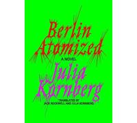 Julia Kornberg Berlin Atomized (Copertina rigida)
