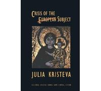 Julia Kristeva Crisis of the European Subject (Tascabile) Cultural Studies