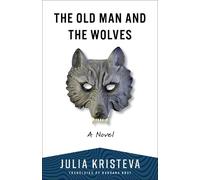 Julia Kristeva The Old Man and the Wolves (Tascabile)