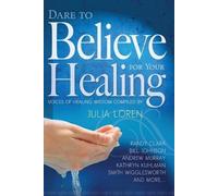 Julia Loren Dare to Believe for Your Healing (Tascabile)