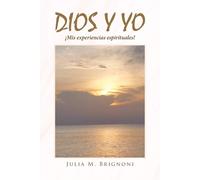 Julia M Brignoni Dios y yo ¡Mis experiencias espirituales (Tascabile)