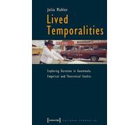 Julia Mahler Lived Temporalities - Exploring Duration in Guatemala. (Tascabile)