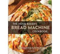 Julia Martins The Home Baker's Bread Machine Cookbook (Tascabile)
