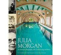 Julia Morgan: An Intimate Biography of the Trailblazing Architect