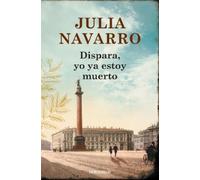 Julia Navarro Dispara, yo ya estoy muerto / Shoot, I'm Already Dead (Tascabile)