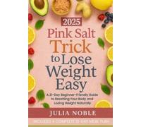 Julia Noble The Pink Salt Trick For Weight Loss Made Easy (Tascabile)