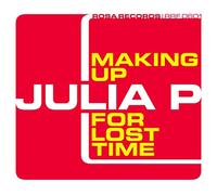 Julia P. - MAKING UP FOR MOST TIME