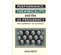 Julia Peetz Performance, Theatricality and the US Presidency (Copertina rigida)