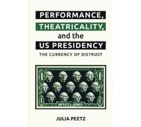 Julia Peetz Performance, Theatricality and the Us Presidency (Copertina rigida)