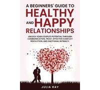 Julia Ray A Beginner's Guide to Healthy and Happy Relationships (Tascabile)