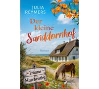 Julia Reymers Der kleine Sanddornhof - Träume im Muschelstieg: Eine (Tascabile)