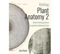 Dr. Julia Riede Knitting Plant Anatomy 2: Shawl patterns inspired by (Tascabile)