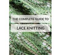Julia Riede The Complete Guide to Lace Knitting (Tascabile)