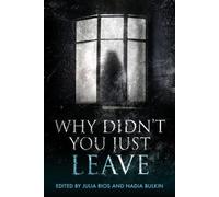 Julia Rios Nadia Bulkin Why Didn't You Just Leave (Tascabile)