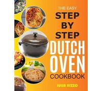 Julia Rizzo The Easy Step-by-Step Dutch Oven Cookbook (Tascabile)
