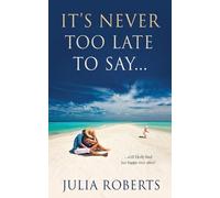 Julia Roberts It's Never Too Late to Say... (Tascabile) Liberty Sands Trilogy