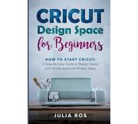 Julia Ros Cricut Dеsign Spacе for Beginners (Tascabile)