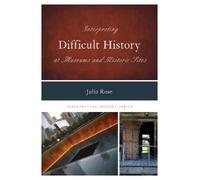 Julia Rose Interpreting Difficult History at Museums and Historic Si (Tascabile)
