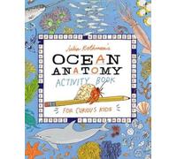 Ocean Anatomy Activity Book For Curious Kids: Match-ups, Word Puzzles, Quizzes, Mazes, Projects, Secret Codes + Lots More