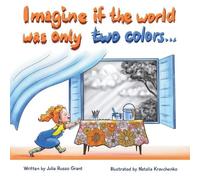 Julia Russo Grant Imagine if the world was only two colors... (Tascabile)