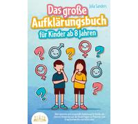 Julia Sanders Das große Aufklärungsbuch für Kinder ab 8 Jahren: Alte (Tascabile)