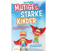 Julia Sanders Mutige & starke Kinder: Wie Sie Ihr Kind stark machen (Tascabile)