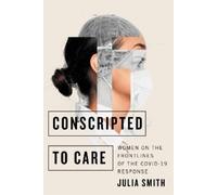Julia Smith Conscripted to Care (Tascabile)