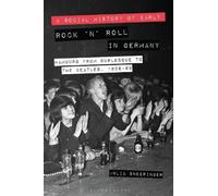Julia Sneeringer A Social History of Early Rock ‘n’ Roll in Germany (Tascabile)