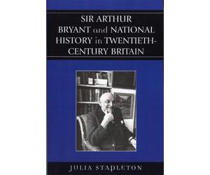 Julia Stapleton Sir Arthur Bryant and National History in Twentieth- (Tascabile)