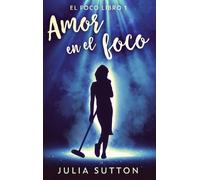 Julia Sutton Amor en el foco (Copertina rigida) El Foco