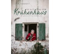 Julia Tannhoff Die alte Frau vom Krähenhaus: Eine Geschichte aus dem (Tascabile)