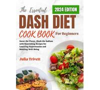 Julia Trivett The Essential DASH Diet Cookbook for Beginners 2024: S (Tascabile)