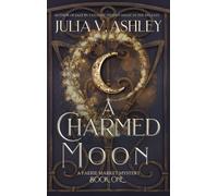 Julia V Ashley A Charmed Moon (Copertina rigida) Faerie Market Mystery