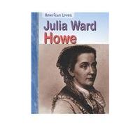 Julia Ward Howe (American Lives)