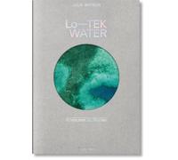 Julia Watson Julia Watson. Lo-TEK. Water. A Field Guide for T (Copertina rigida)