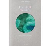 Julia Watson. Lo-TEK. Water. A field guide for TEKnology. Ediz. i