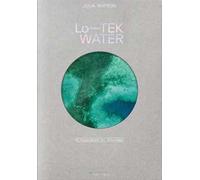 Julia Watson. Lo-TEK. Water. A field guide for TEKnology. Ediz. inglese