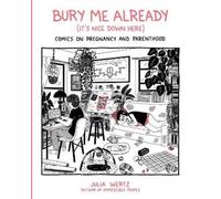 Julia Wertz Bury Me, Already (It's Nice Down Here) (Copertina rigida)
