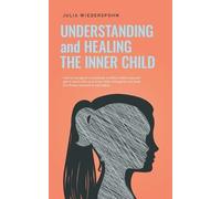 Julia Wiederspohn Understanding and Healing the Inner Child (Tascabile)