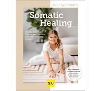 Julia Wohlfarth Somatic Healing: Wie du dich von Schmerzen, Unruhe u (Tascabile)