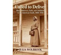 Julia Wolbrook Called to Deliver Black Midwives, Faith, and Childbir (Tascabile)