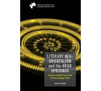 Julia Wurr Literary Neo-Orientalism and the Arab Uprisings (Tascabile)