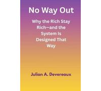 Julian A Devere No Way Out: Why the Rich Stay Rich-and the System Is (Tascabile)