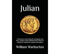 Julian: A discourse concerning the earthquake and fiery eruption which defeated that Emperor's attempt to rebuild the Temple at Jerusalem